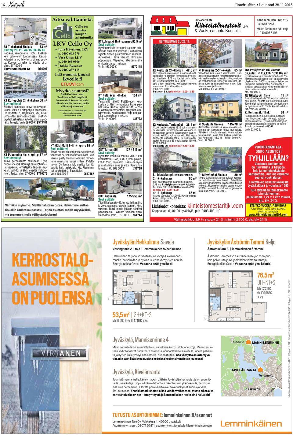 Siistissä kunnossa oleva toimivapohjainen kaksio Kortepohjan etuosassa. On lasitettu p, laajakaista, ktv, hissi, uima-altaat saunaosastoissa. Hyvät yhteydet keskustaan autolla, jalan ja pyörällä.