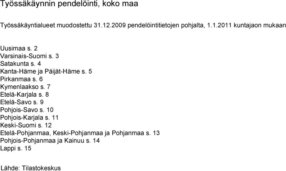 7 Etelä-Karjala s. 8 Etelä-Savo s. 9 Pohjois-Savo s. 10 Pohjois-Karjala s. 11 Keski-Suomi s.