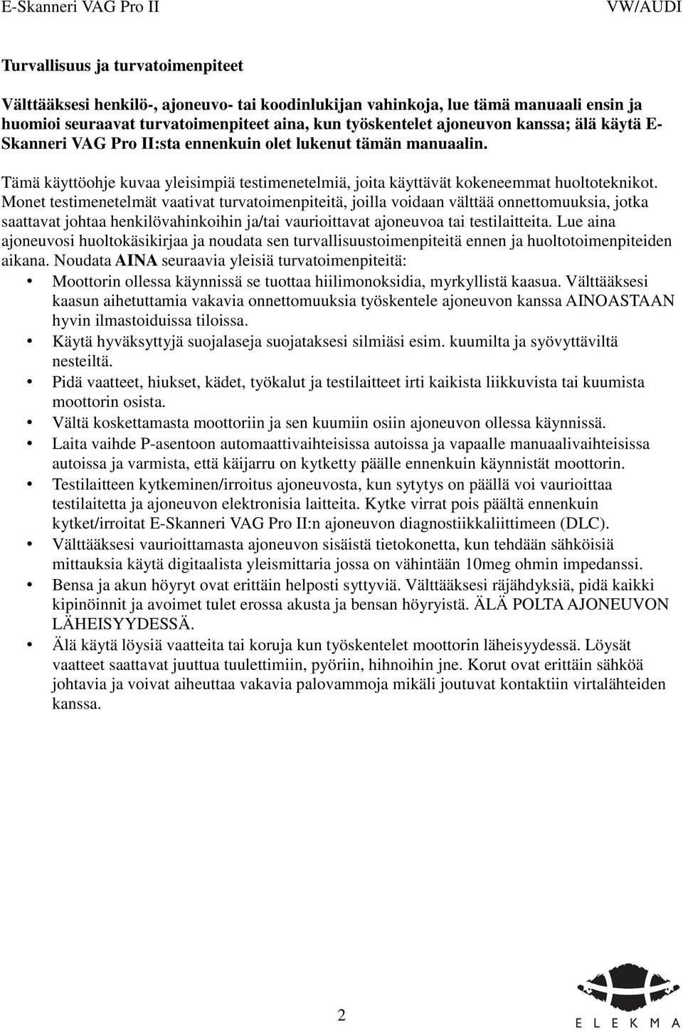 Monet testimenetelmät vaativat turvatoimenpiteitä, joilla voidaan välttää onnettomuuksia, jotka saattavat johtaa henkilövahinkoihin ja/tai vaurioittavat ajoneuvoa tai testilaitteita.