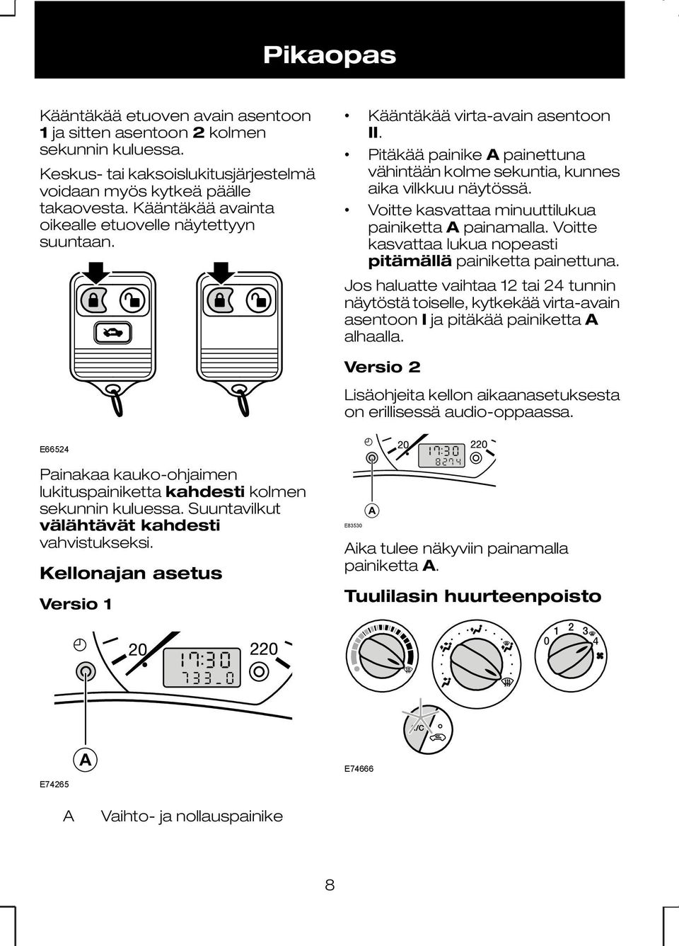 Voitte kasvattaa minuuttilukua painiketta A painamalla. Voitte kasvattaa lukua nopeasti pitämällä painiketta painettuna.