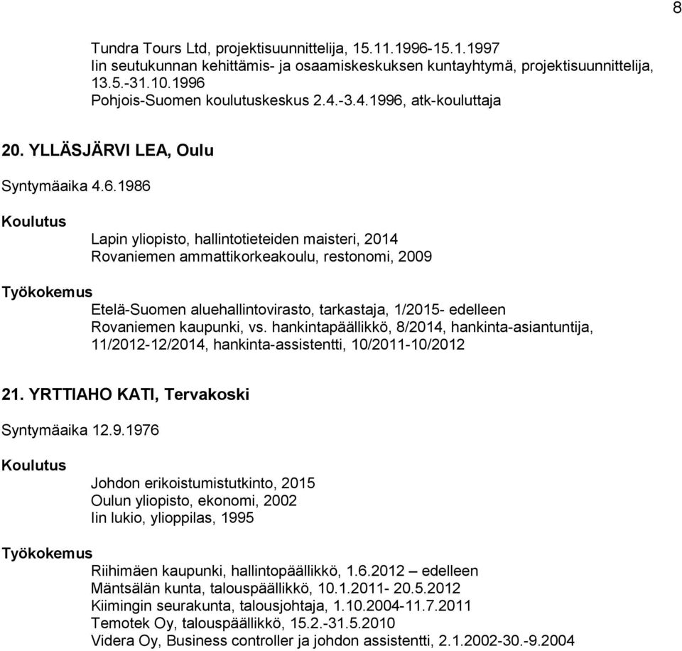 hankintapäällikkö, 8/2014, hankinta-asiantuntija, 11/2012-12/2014, hankinta-assistentti, 10/2011-10/2012 21. YRTTIAHO KATI, Tervakoski Syntymäaika 12.9.