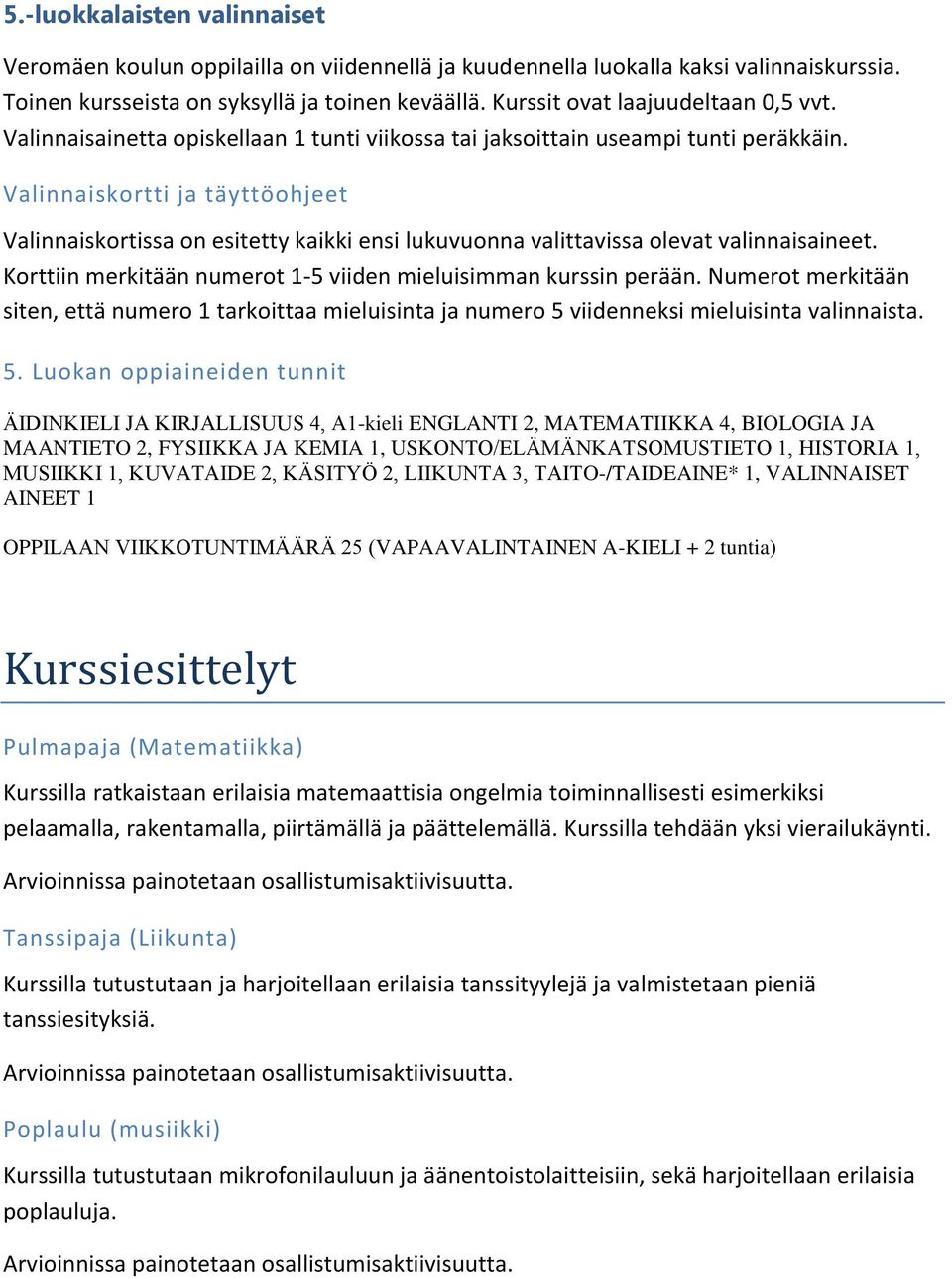 Valinnaiskortti ja täyttöohjeet Valinnaiskortissa on esitetty kaikki ensi lukuvuonna valittavissa olevat valinnaisaineet. Korttiin merkitään numerot 1-5 viiden mieluisimman kurssin perään.