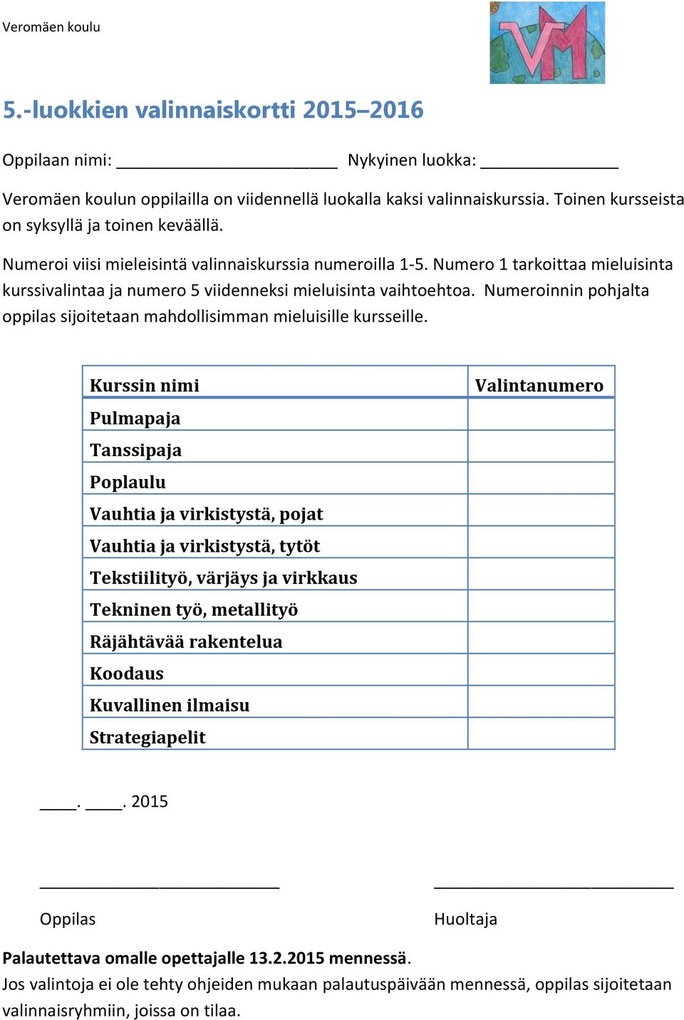 Numero 1 tarkoittaa mieluisinta kurssivalintaa ja numero 5 viidenneksi mieluisinta vaihtoehtoa. Numeroinnin pohjalta oppilas sijoitetaan mahdollisimman mieluisille kursseille.