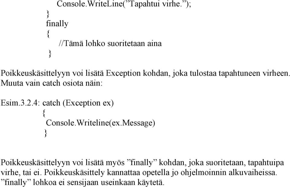 virheen. Muuta vain catch osiota näin: Esim.3.2.4: catch (Exception ex) Console.Writeline(ex.