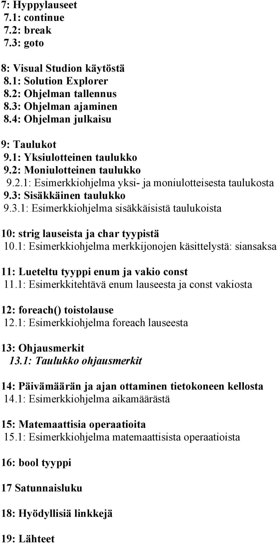 Sisäkkäinen taulukko 9.3.1: Esimerkkiohjelma sisäkkäisistä taulukoista 10: strig lauseista ja char tyypistä 10.