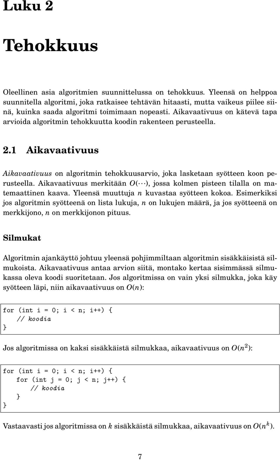 Aikavaativuus on kätevä tapa arvioida algoritmin tehokkuutta koodin rakenteen perusteella. 2.1 Aikavaativuus Aikavaativuus on algoritmin tehokkuusarvio, joka lasketaan syötteen koon perusteella.