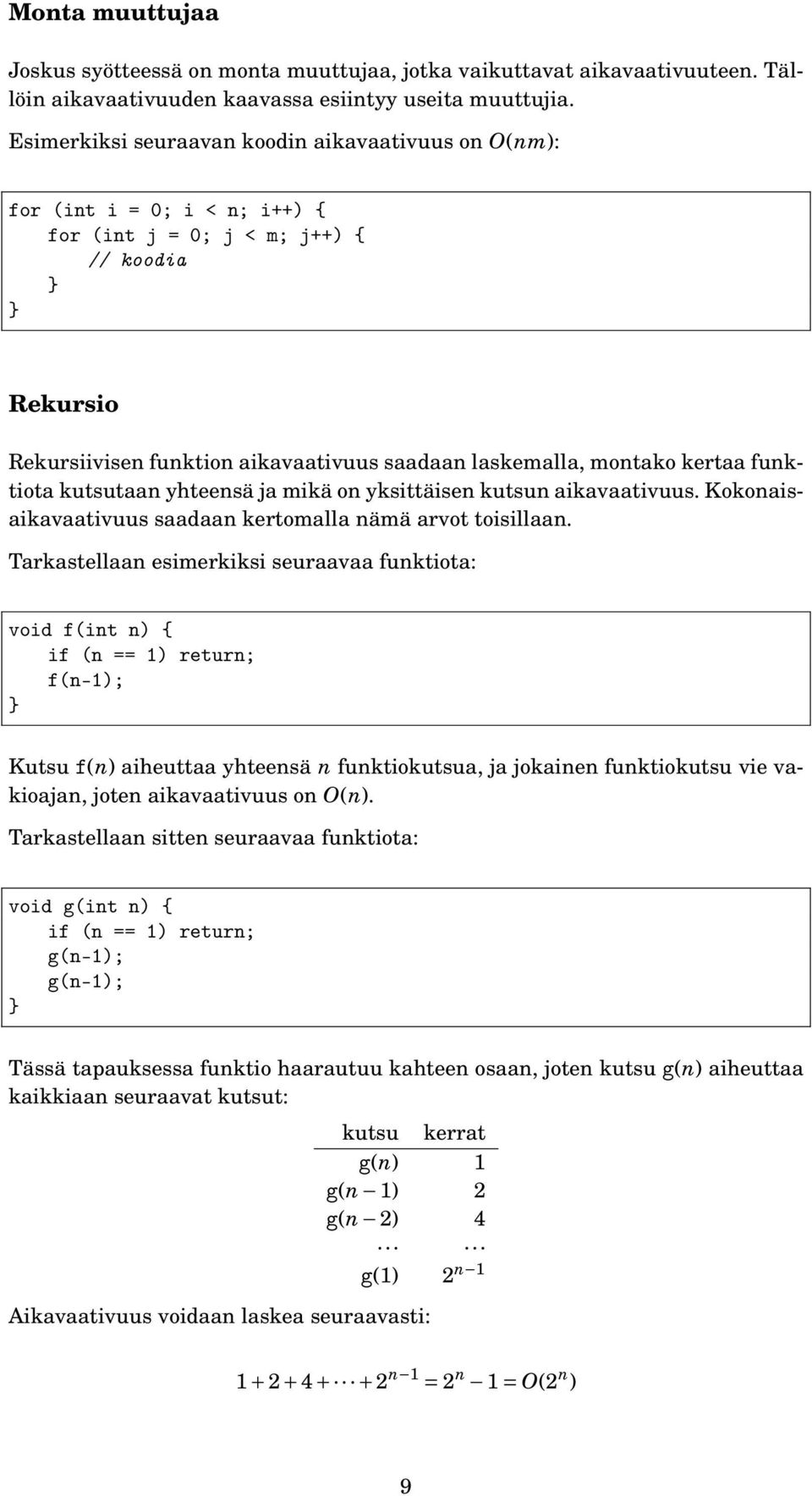 kertaa funktiota kutsutaan yhteensä ja mikä on yksittäisen kutsun aikavaativuus. Kokonaisaikavaativuus saadaan kertomalla nämä arvot toisillaan.