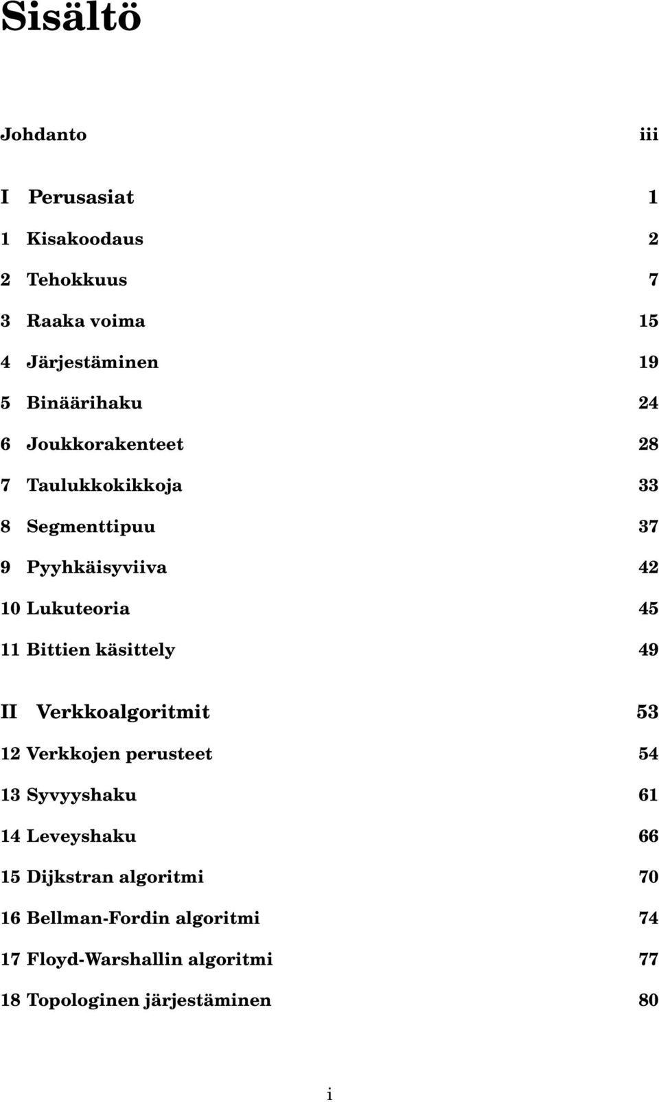 11 Bittien käsittely 49 II Verkkoalgoritmit 53 12 Verkkojen perusteet 54 13 Syvyyshaku 61 14 Leveyshaku 66 15