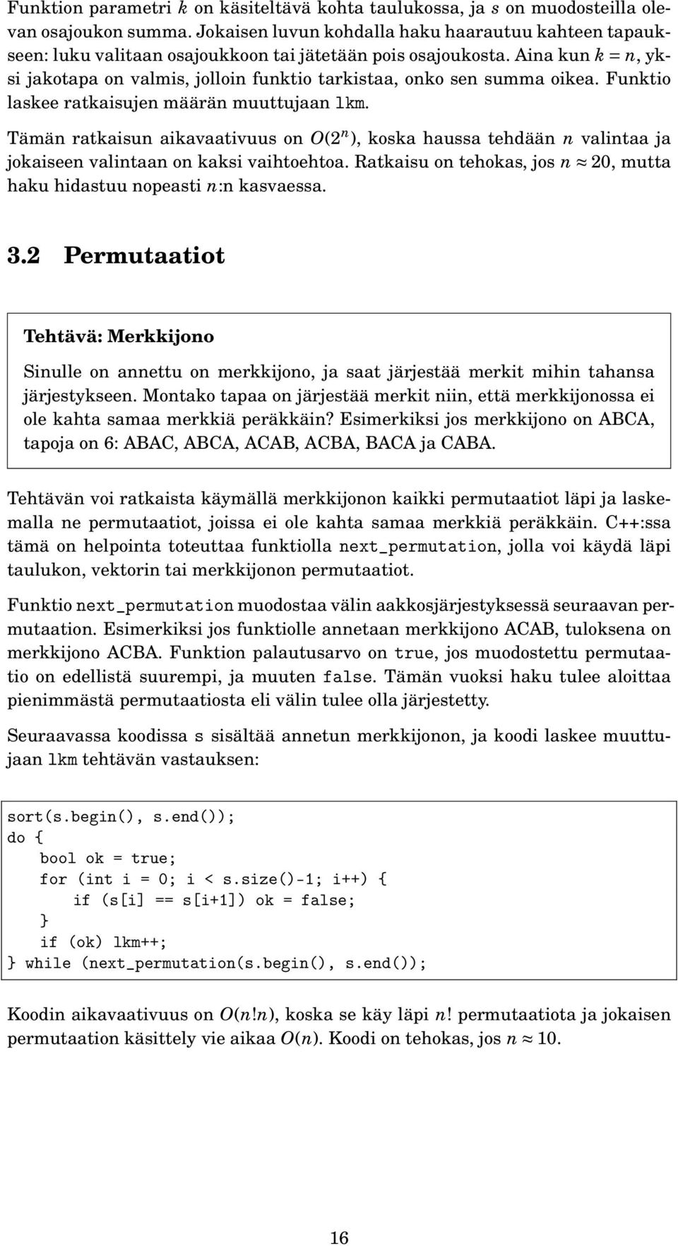 Aina kun k = n, yksi jakotapa on valmis, jolloin funktio tarkistaa, onko sen summa oikea. Funktio laskee ratkaisujen määrän muuttujaan lkm.