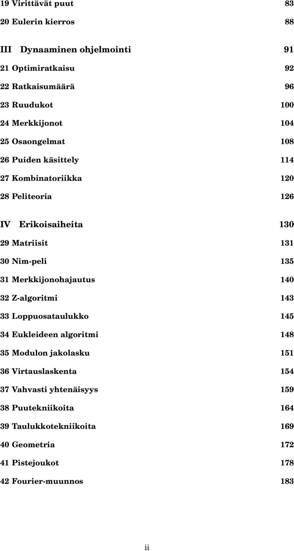 Nim-peli 135 31 Merkkijonohajautus 140 32 Z-algoritmi 143 33 Loppuosataulukko 145 34 Eukleideen algoritmi 148 35 Modulon jakolasku 151 36