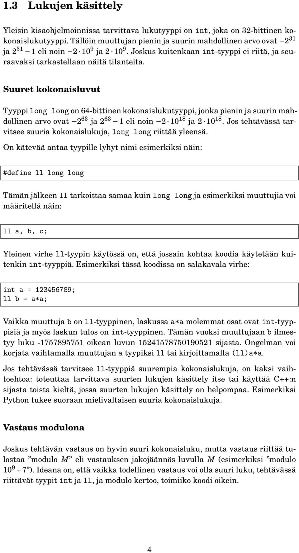 Suuret kokonaisluvut Tyyppi long long on 64-bittinen kokonaislukutyyppi, jonka pienin ja suurin mahdollinen arvo ovat 2 63 ja 2 63 1 eli noin 2 10 18 ja 2 10 18.