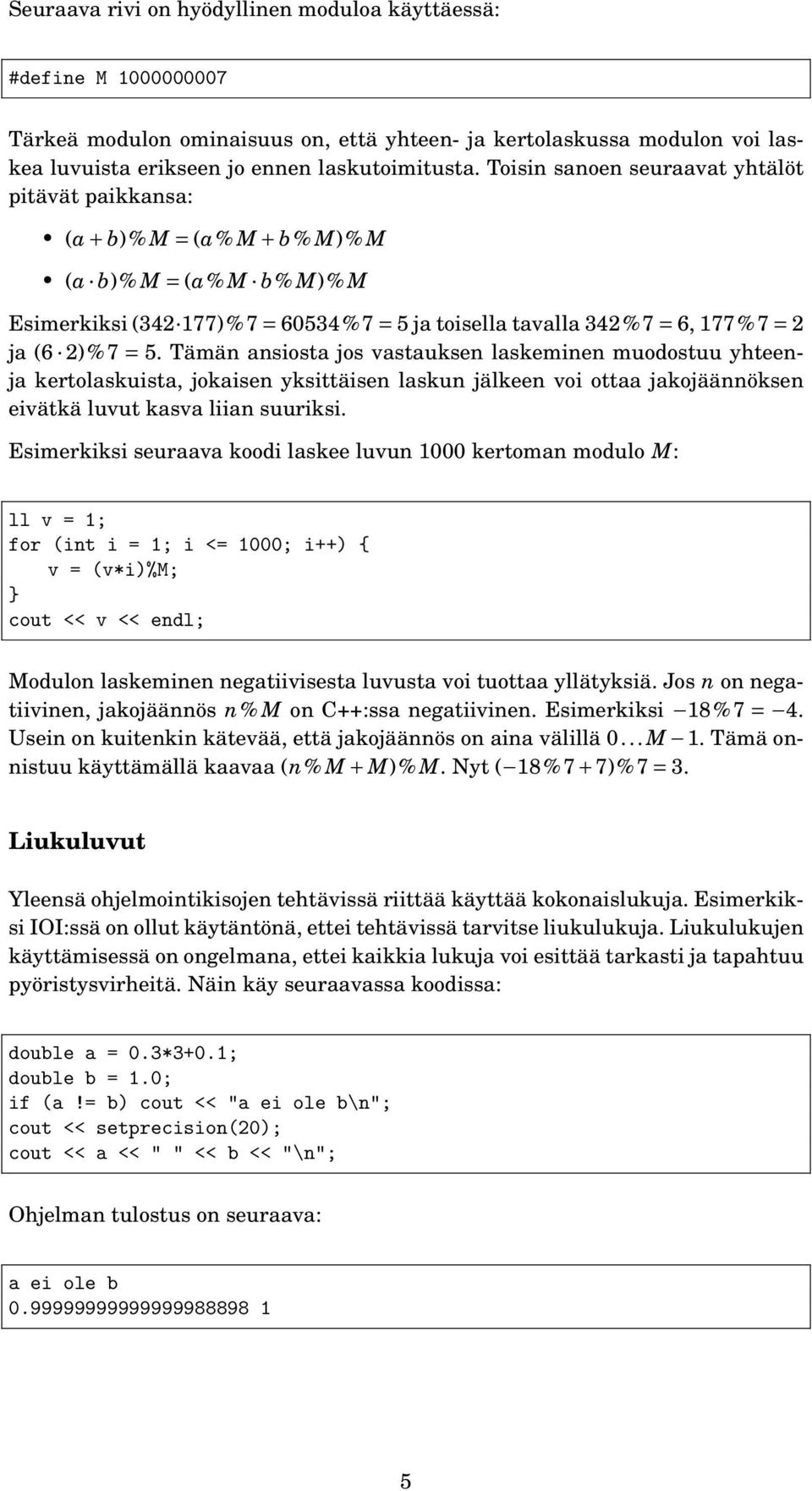 = 5. Tämän ansiosta jos vastauksen laskeminen muodostuu yhteenja kertolaskuista, jokaisen yksittäisen laskun jälkeen voi ottaa jakojäännöksen eivätkä luvut kasva liian suuriksi.