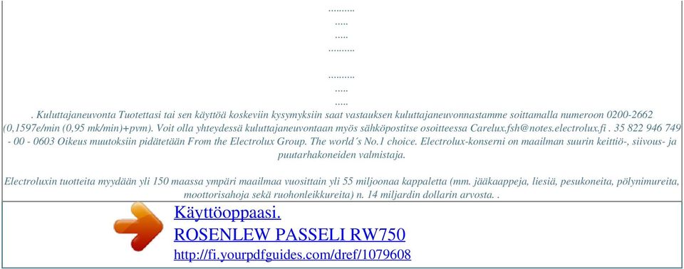 Voit olla yhteydessä kuluttajaneuvontaan myös sähköpostitse osoitteessa Carelux.fsh@notes.electrolux.fi. 35 822 946 749-00 - 0603 Oikeus muutoksiin pidätetään From the Electrolux Group.