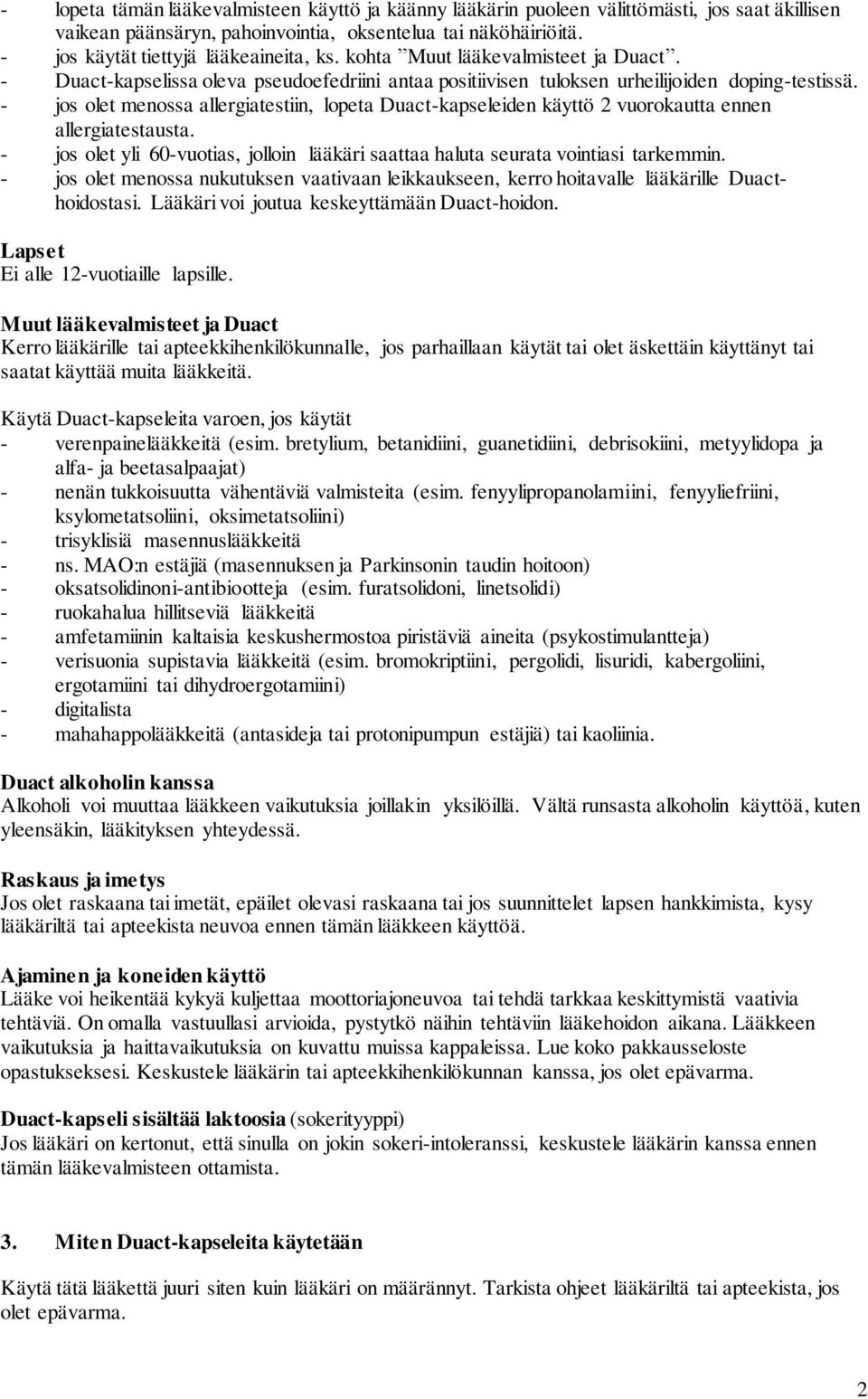 - jos olet menossa allergiatestiin, lopeta Duact-kapseleiden käyttö 2 vuorokautta ennen allergiatestausta. - jos olet yli 60-vuotias, jolloin lääkäri saattaa haluta seurata vointiasi tarkemmin.