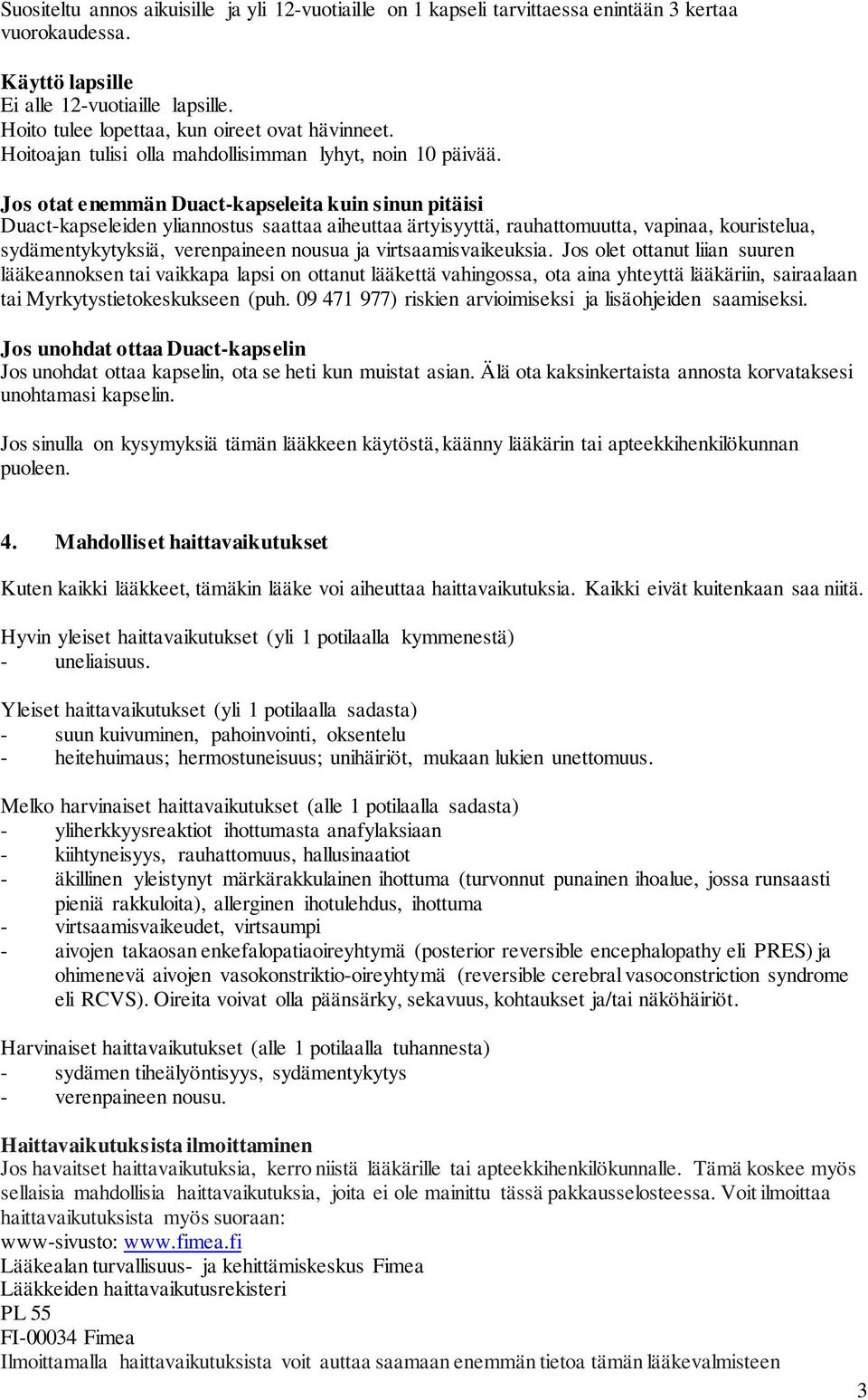Jos otat enemmän Duact-kapseleita kuin sinun pitäisi Duact-kapseleiden yliannostus saattaa aiheuttaa ärtyisyyttä, rauhattomuutta, vapinaa, kouristelua, sydämentykytyksiä, verenpaineen nousua ja