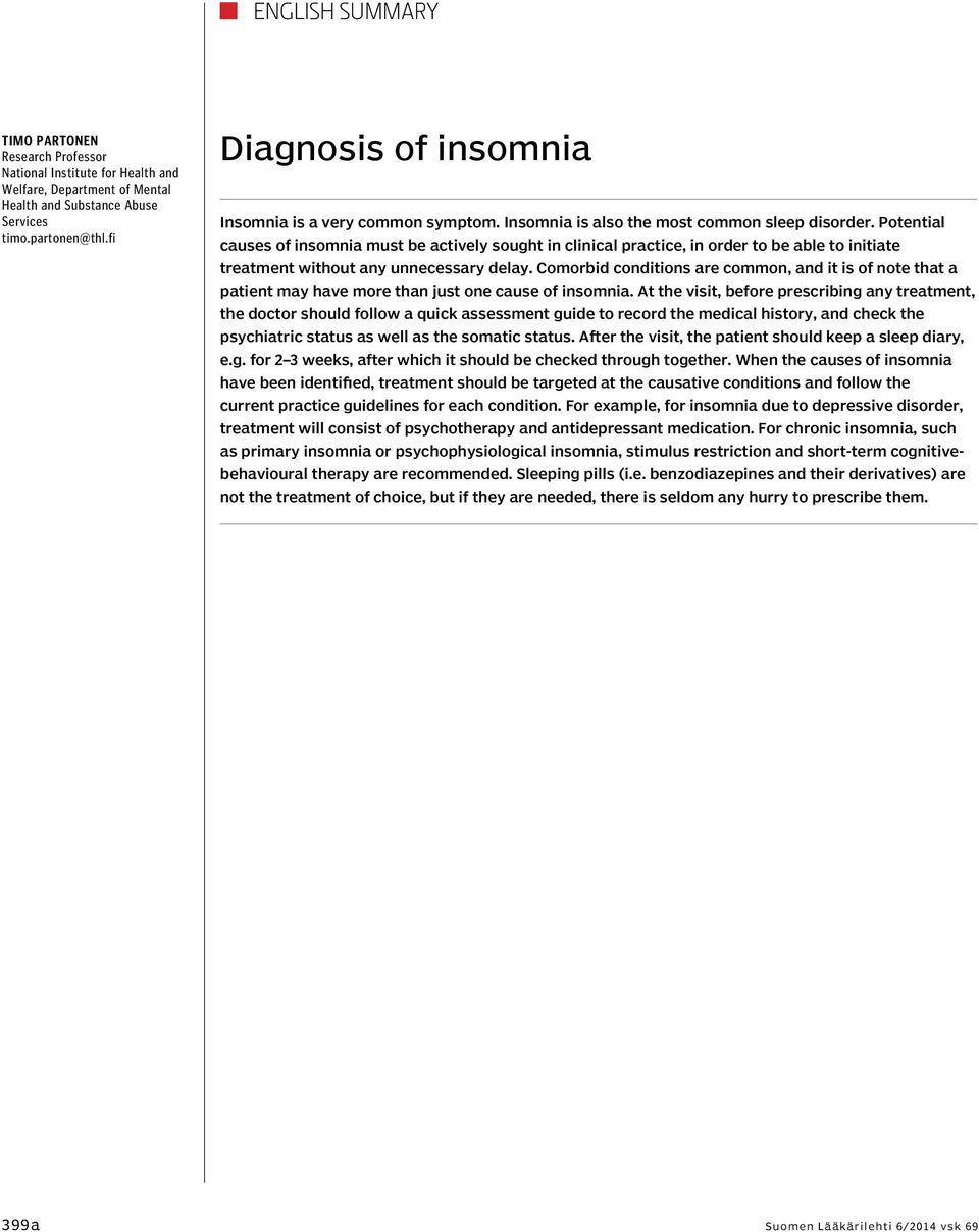 Potential causes of insomnia must be actively sought in clinical practice, in order to be able to initiate treatment without any unnecessary delay.