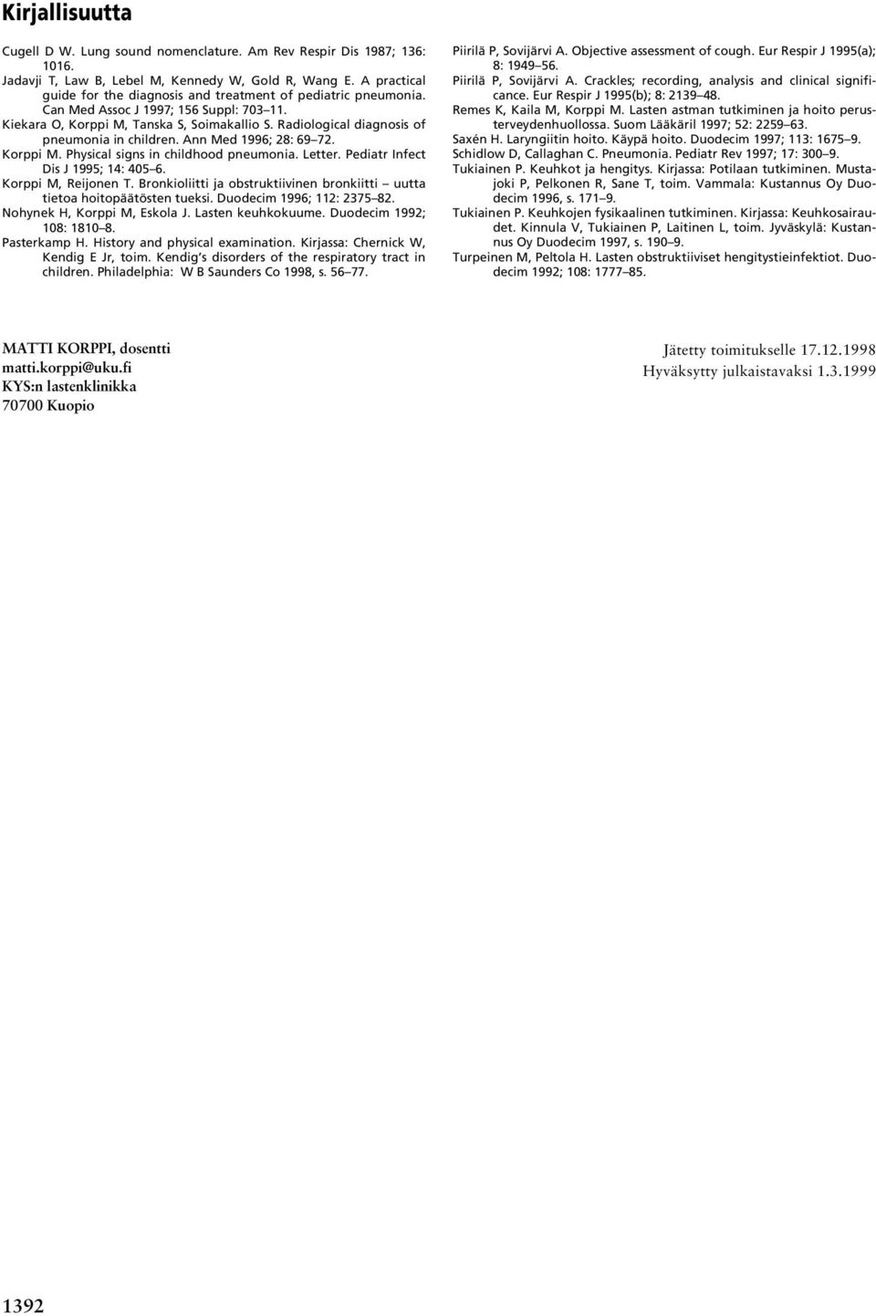 Radiological diagnosis of pneumonia in children. Ann Med 1996; 28: 69 72. Korppi M. Physical signs in childhood pneumonia. Letter. Pediatr Infect Dis J 1995; 14: 405 6. Korppi M, Reijonen T.