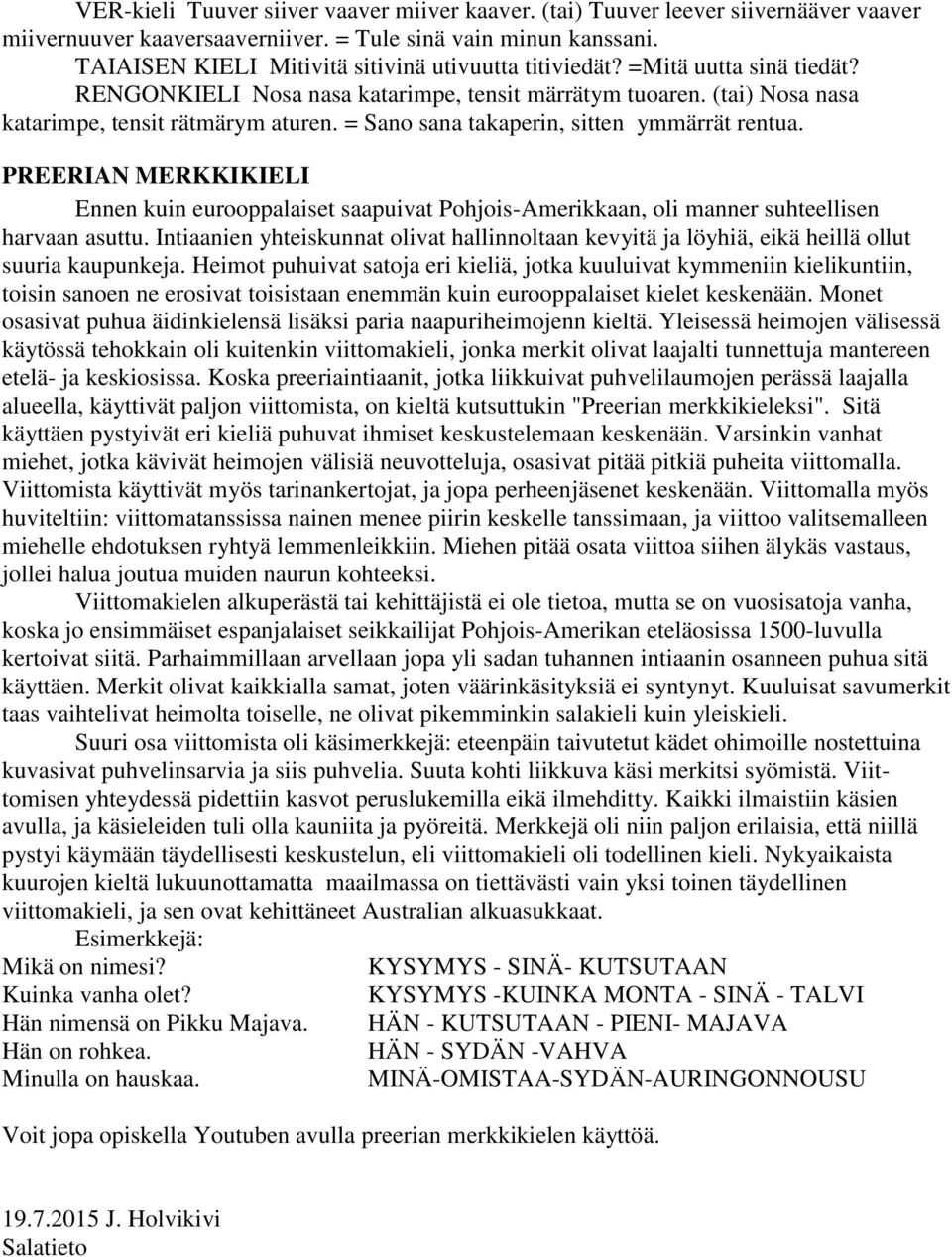 = Sano sana takaperin, sitten ymmärrät rentua. PREERIAN MERKKIKIELI Ennen kuin eurooppalaiset saapuivat Pohjois-Amerikkaan, oli manner suhteellisen harvaan asuttu.