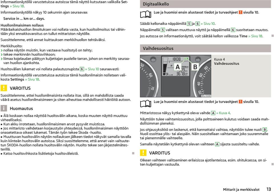 Suosittelemme, ett annat kuittauksen merkkihuollon tehtvksi.