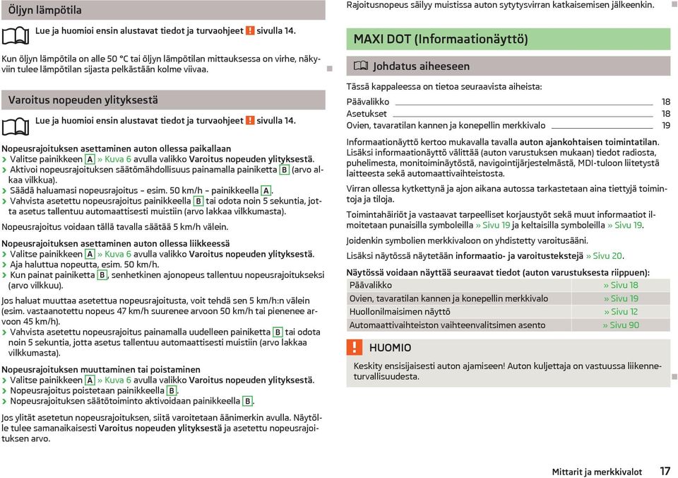 Varoitus nopeuden ylityksest Lue ja huomioi ensin alustavat tiedot ja turvaohjeet sivulla 14.