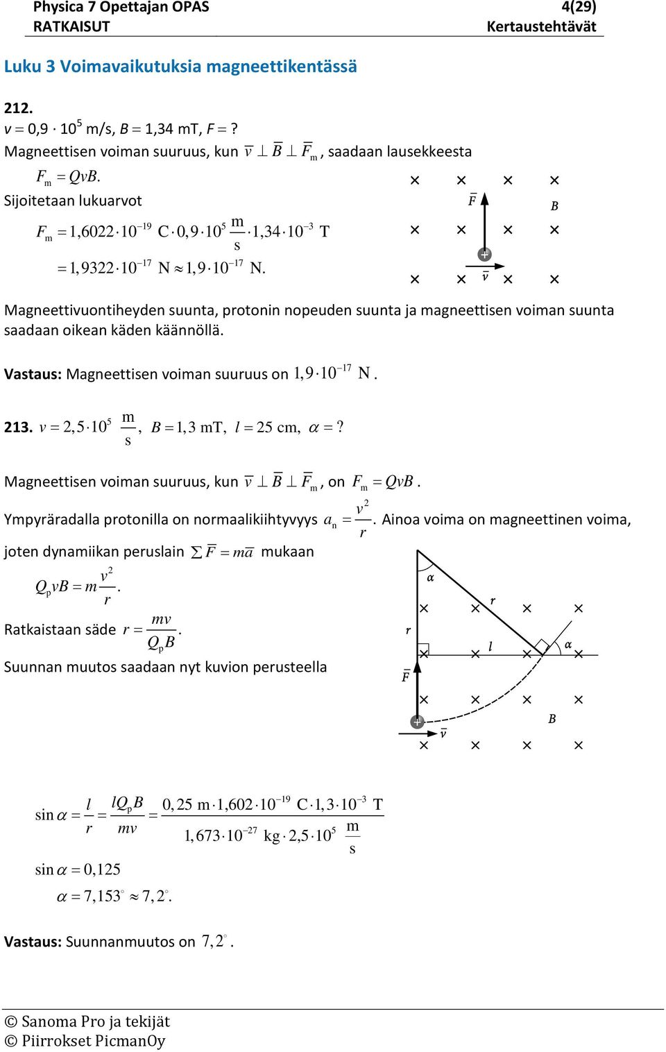 17 Vatau: Magnttin voiman uuruu on 1, 9 10 N. 13. v =,5 10, B = 1, 3 mt, l = 5 cm, α =?