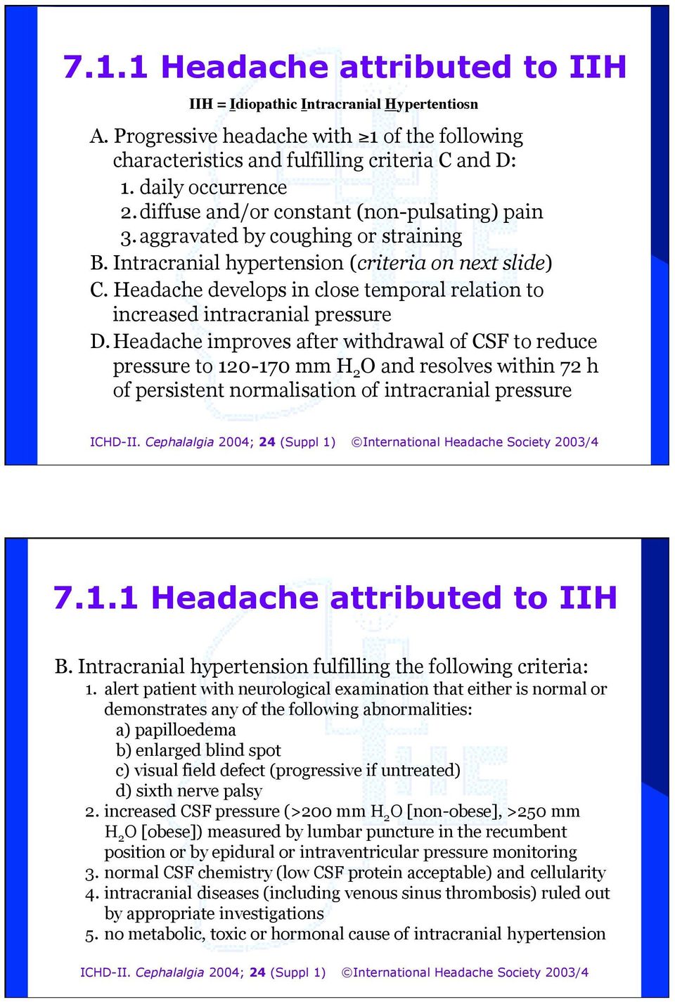Headache develops in close temporal relation to increased intracranial pressure D.