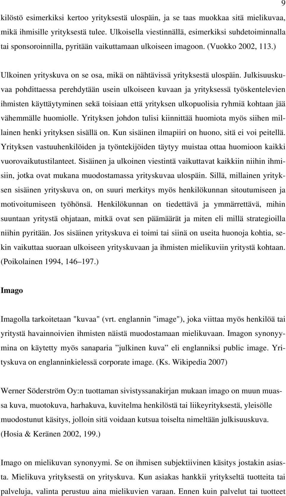 ) Ulkoinen yrityskuva on se osa, mikä on nähtävissä yrityksestä ulospäin.