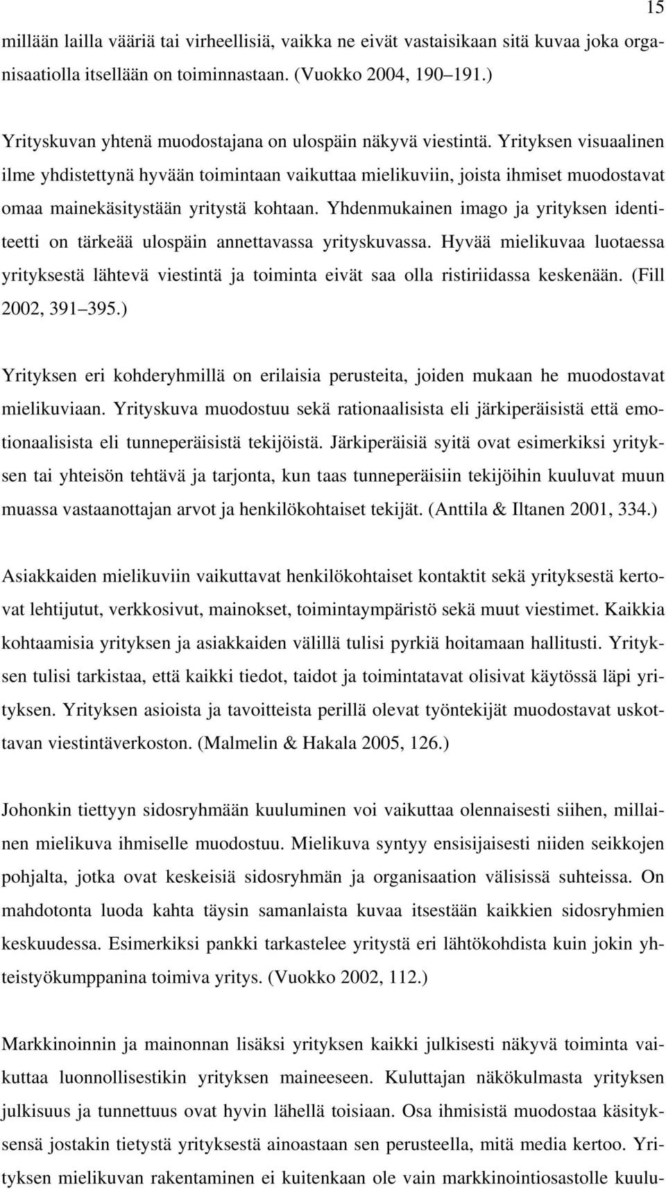 Yrityksen visuaalinen ilme yhdistettynä hyvään toimintaan vaikuttaa mielikuviin, joista ihmiset muodostavat omaa mainekäsitystään yritystä kohtaan.