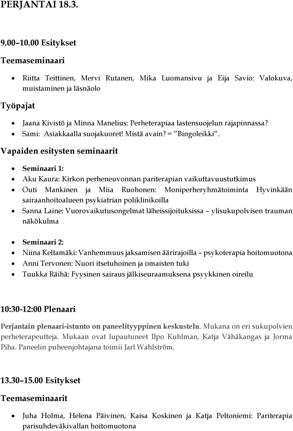 Sami: Asiakkaalla suojakuoret! Mistä avain? = Bingoleikki.