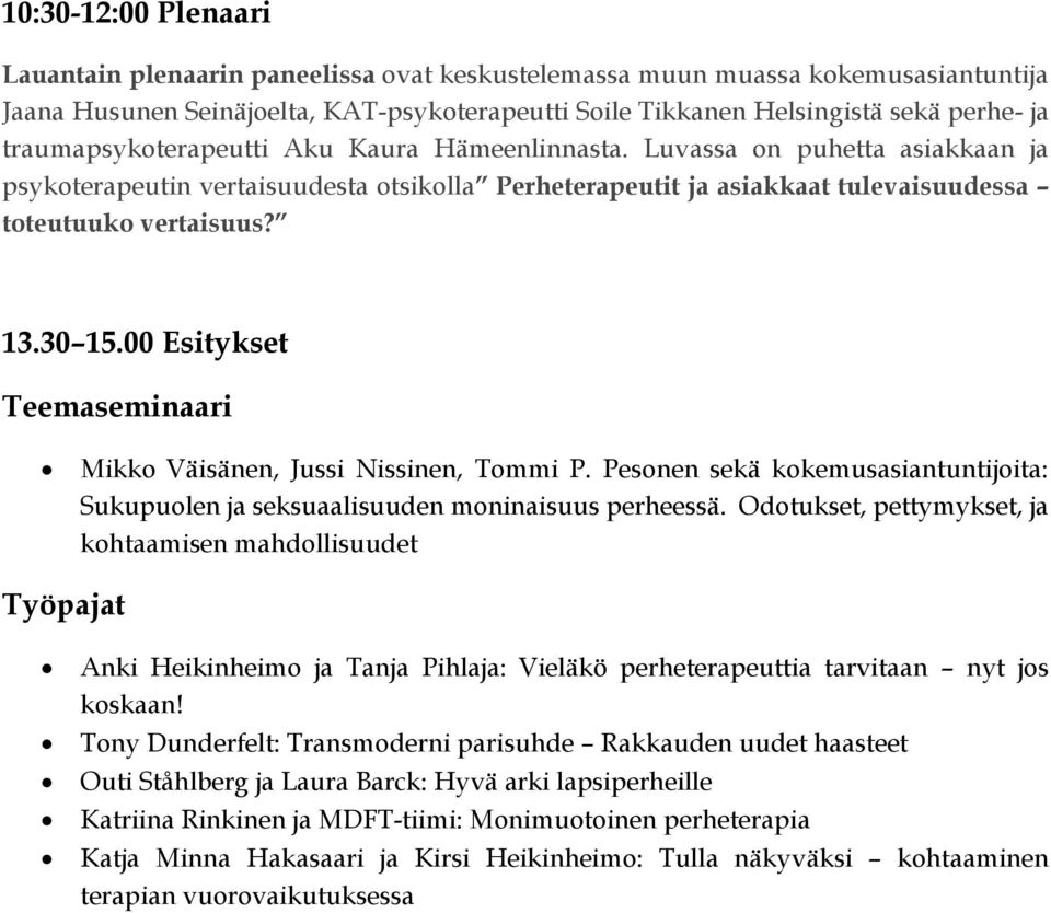 00 Esitykset Mikko Väisänen, Jussi Nissinen, Tommi P. Pesonen sekä kokemusasiantuntijoita: Sukupuolen ja seksuaalisuuden moninaisuus perheessä.