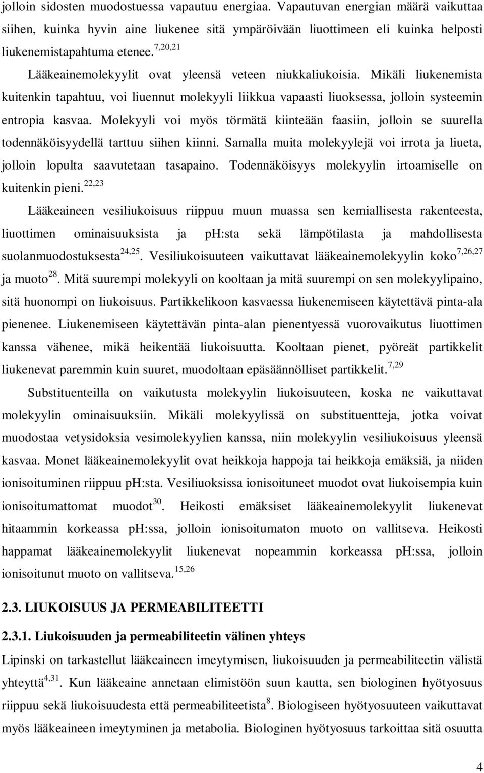 Molekyyli voi myös törmätä kiinteään faasiin, jolloin se suurella todennäköisyydellä tarttuu siihen kiinni. Samalla muita molekyylejä voi irrota ja liueta, jolloin lopulta saavutetaan tasapaino.