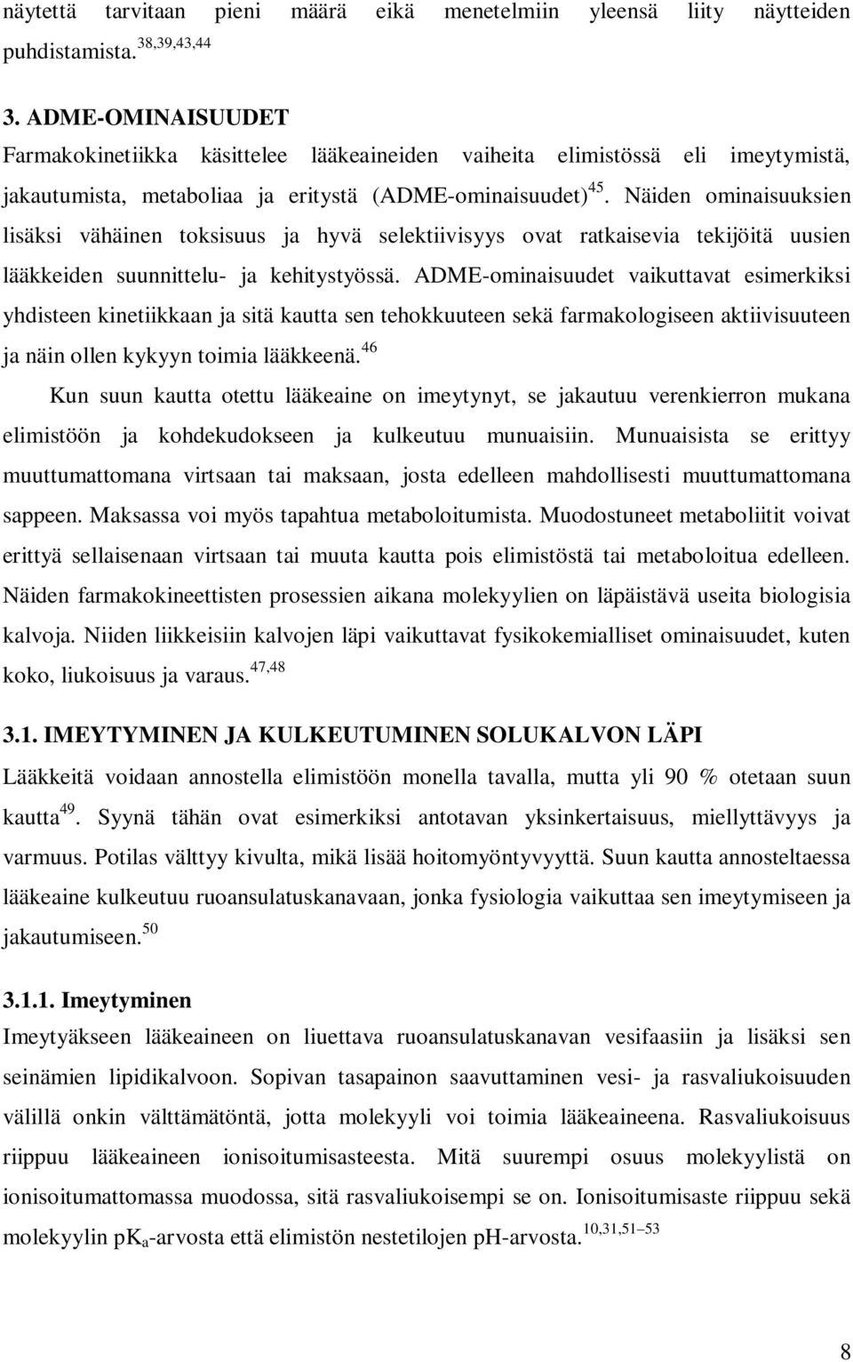 äiden ominaisuuksien lisäksi vähäinen toksisuus ja hyvä selektiivisyys ovat ratkaisevia tekijöitä uusien lääkkeiden suunnittelu- ja kehitystyössä.