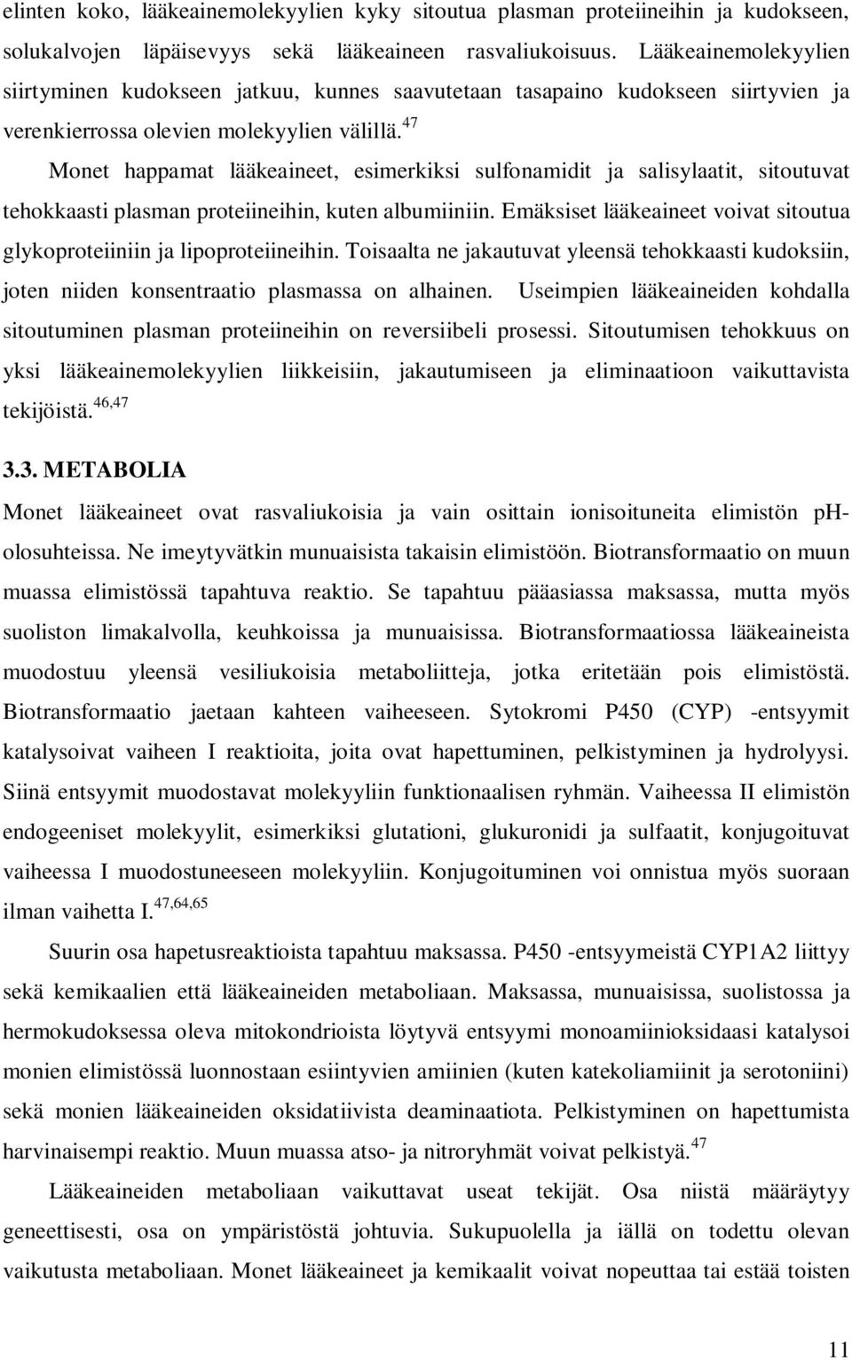 47 Monet happamat lääkeaineet, esimerkiksi sulfonamidit ja salisylaatit, sitoutuvat tehokkaasti plasman proteiineihin, kuten albumiiniin.