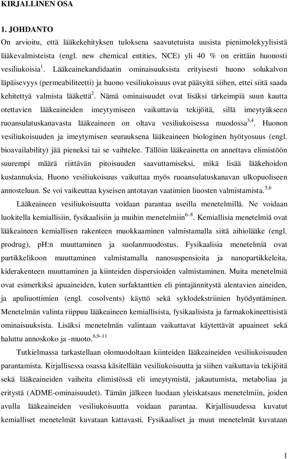 Lääkeainekandidaatin ominaisuuksista erityisesti huono solukalvon läpäisevyys (permeabiliteetti) ja huono vesiliukoisuus ovat pääsyitä siihen, ettei siitä saada kehitettyä valmista lääkettä 2.