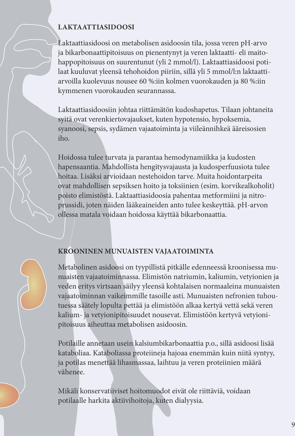 Laktaattiasidoosiin johtaa riittämätön kudoshapetus.