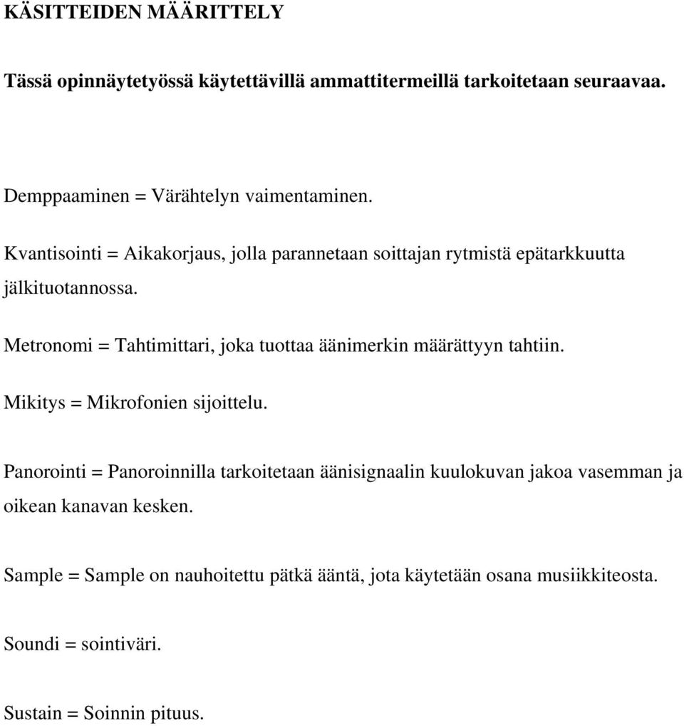 Metronomi = Tahtimittari, joka tuottaa äänimerkin määrättyyn tahtiin. Mikitys = Mikrofonien sijoittelu.