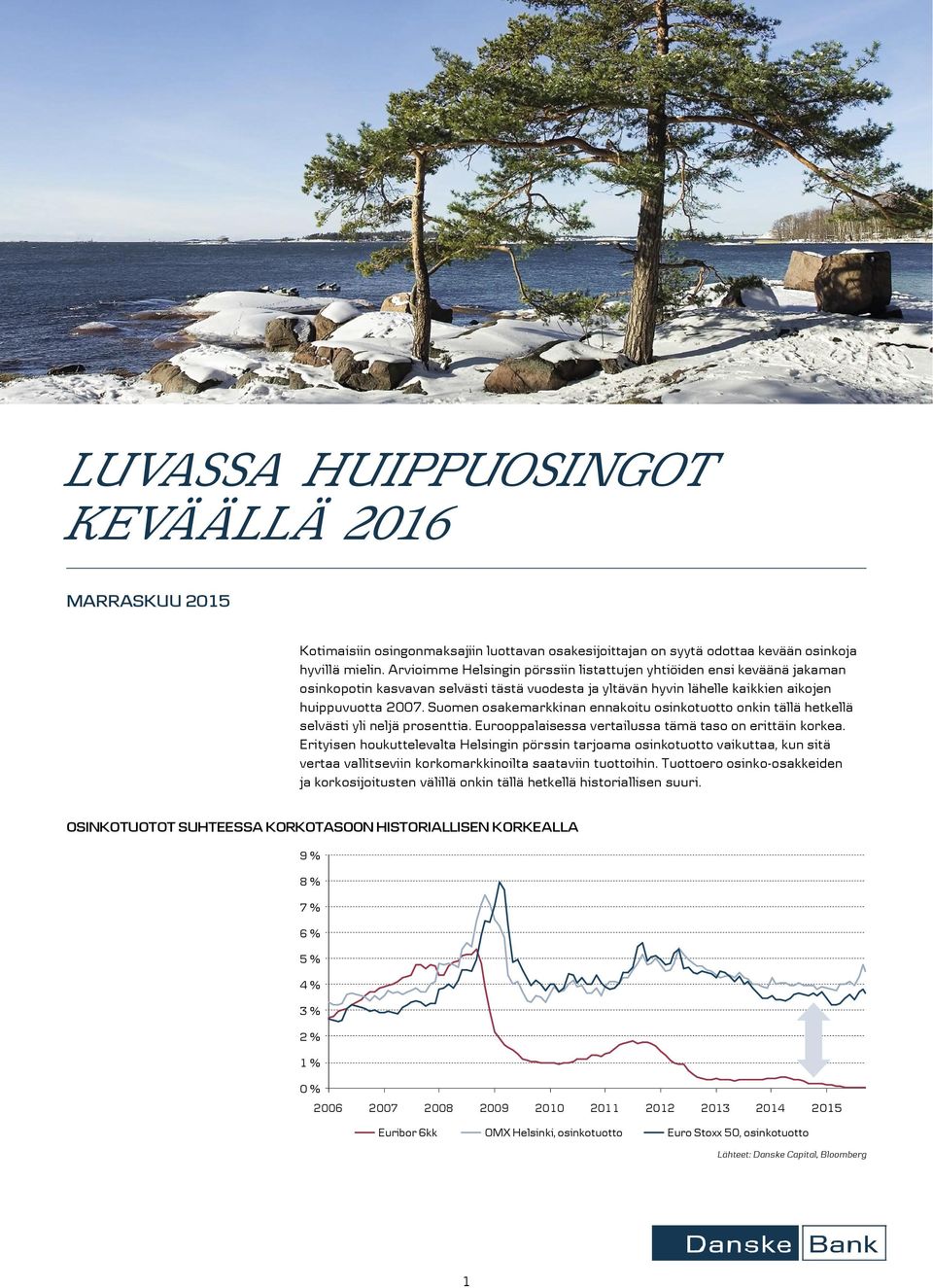 Suomen osakemarkkinan ennakoitu osinkotuotto onkin tällä hetkellä selvästi yli neljä prosenttia. Eurooppalaisessa vertailussa tämä taso on erittäin korkea.