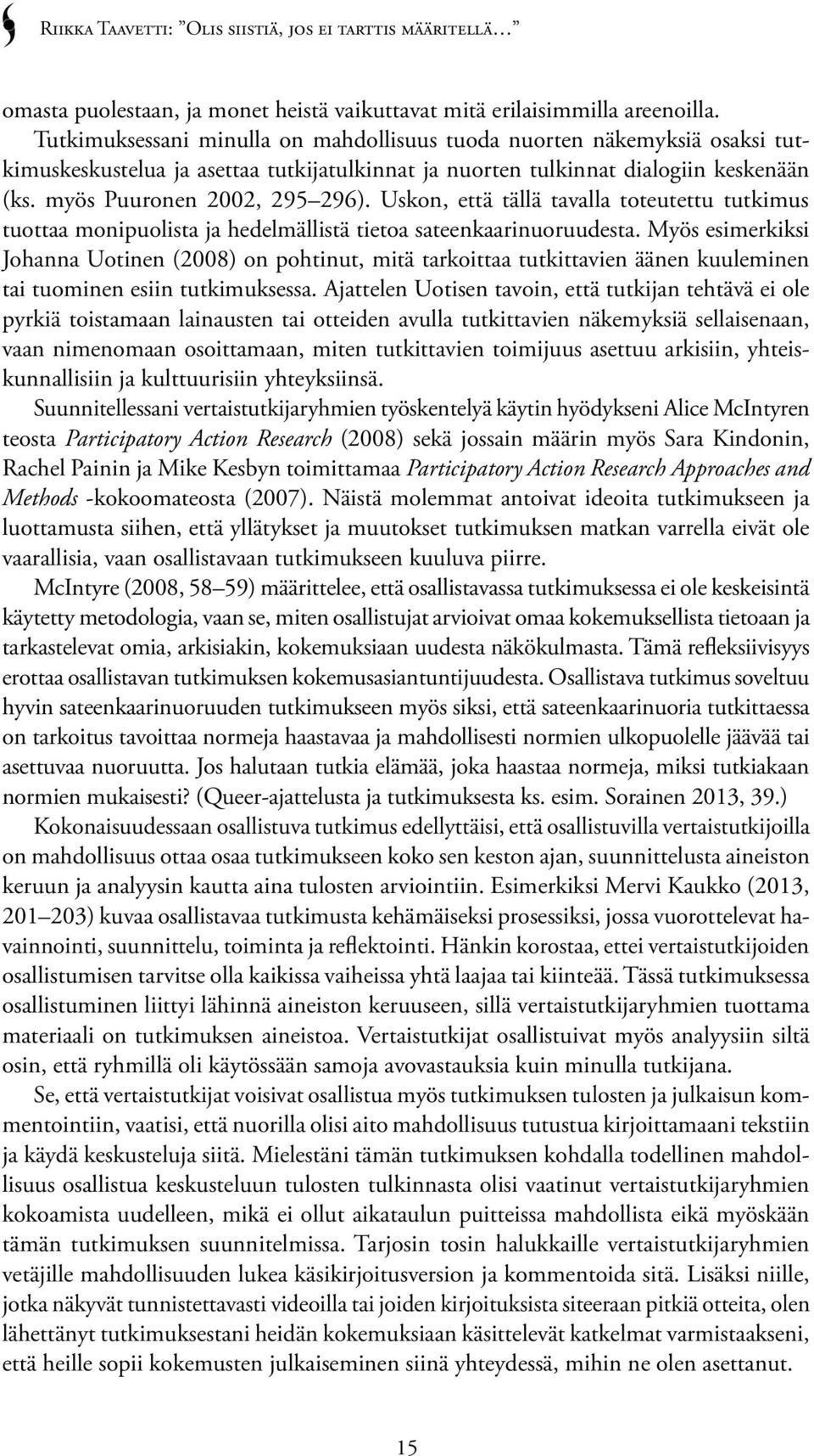 Uskon, että tällä tavalla toteutettu tutkimus tuottaa monipuolista ja hedelmällistä tietoa sateenkaarinuoruudesta.