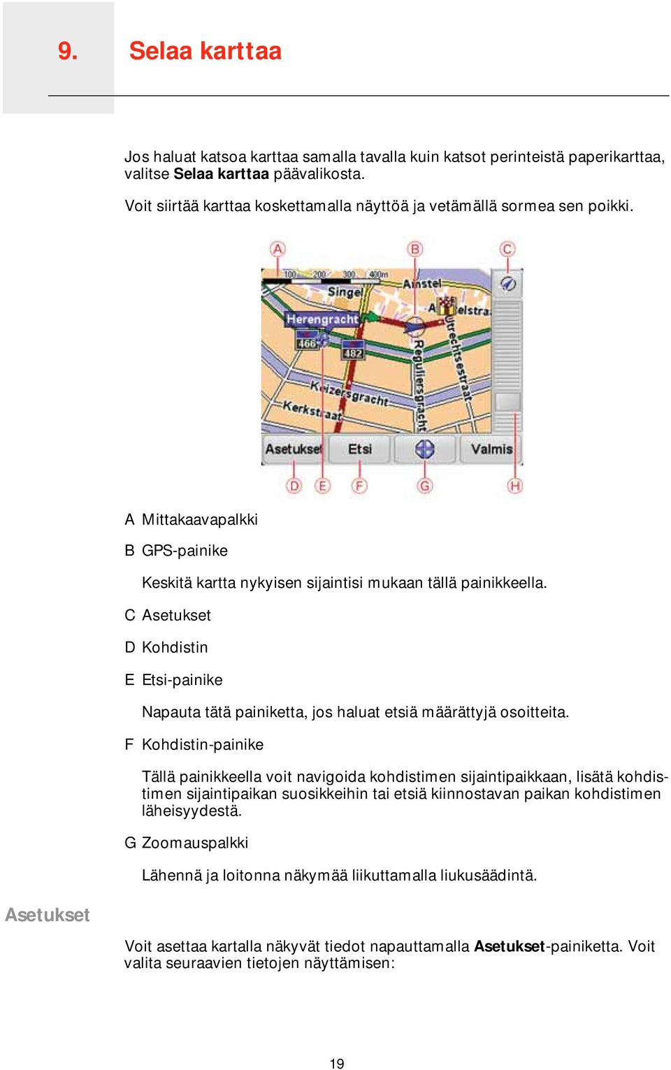 C Asetukset D Kohdistin E Etsi-painike Napauta tätä painiketta, jos haluat etsiä määrättyjä osoitteita.