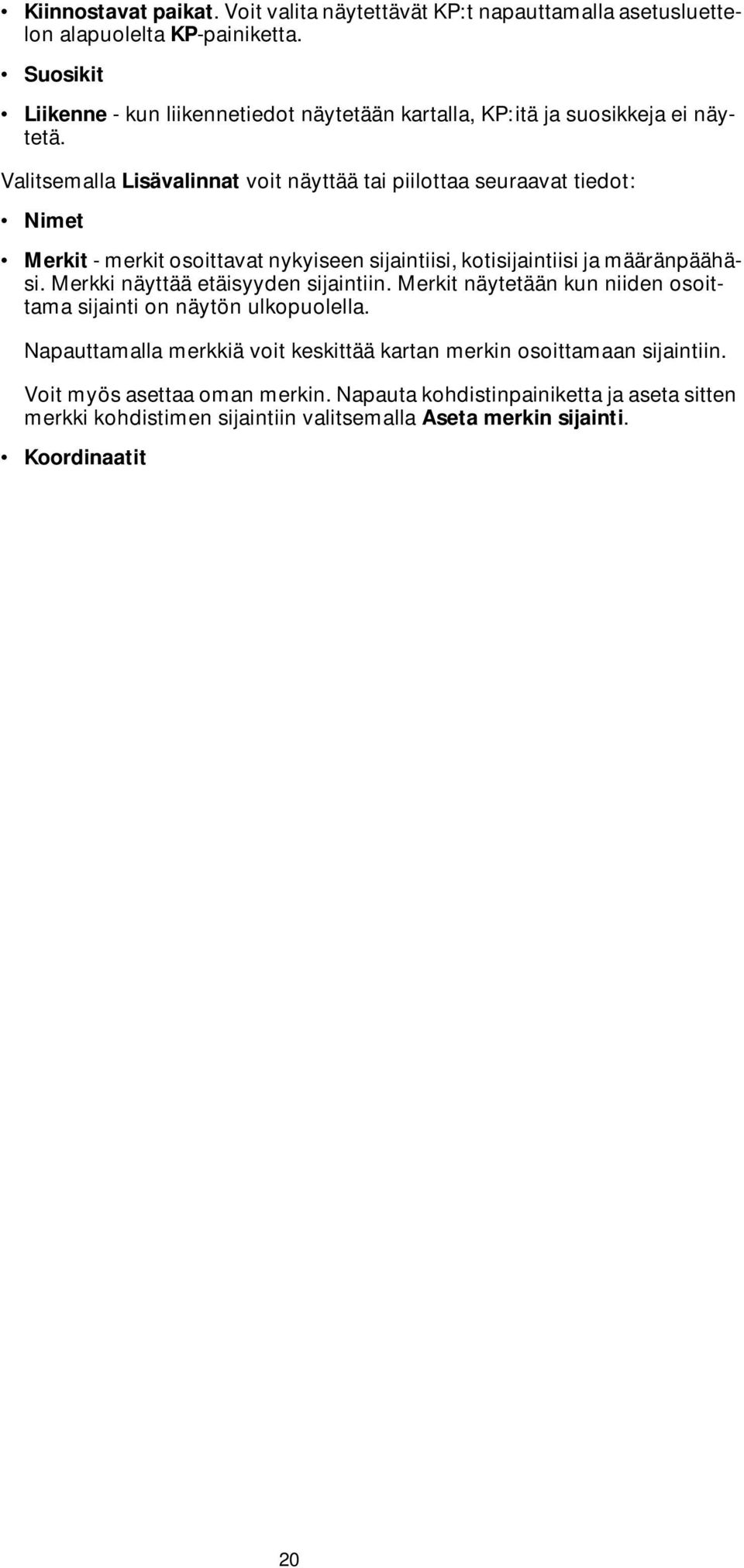 Valitsemalla Lisävalinnat voit näyttää tai piilottaa seuraavat tiedot: Nimet Merkit - merkit osoittavat nykyiseen sijaintiisi, kotisijaintiisi ja määränpäähäsi.