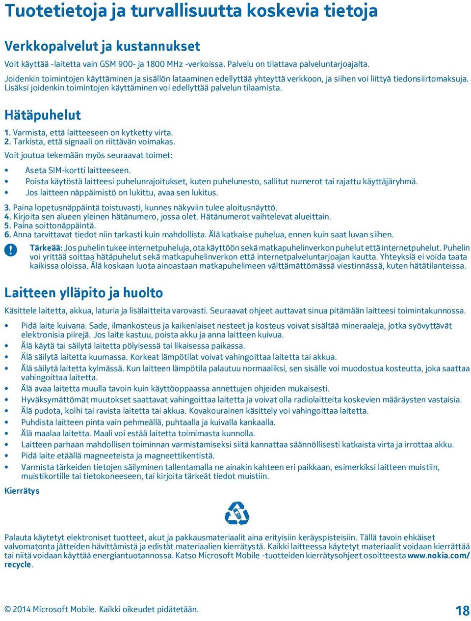 Lisäksi joidenkin toimintojen käyttäminen voi edellyttää palvelun tilaamista. Hätäpuhelut 1. Varmista, että laitteeseen on kytketty virta. 2. Tarkista, että signaali on riittävän voimakas.