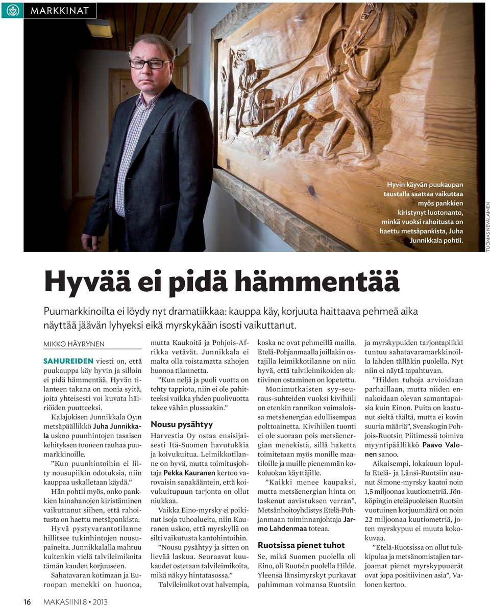 MIKKO HÄYRYNEN SAHUREIDEN viesti on, että puukauppa käy hyvin ja silloin ei pidä hämmentää. Hyvän tilanteen takana on monia syitä, joita yhteisesti voi kuvata häiriöiden puutteeksi.