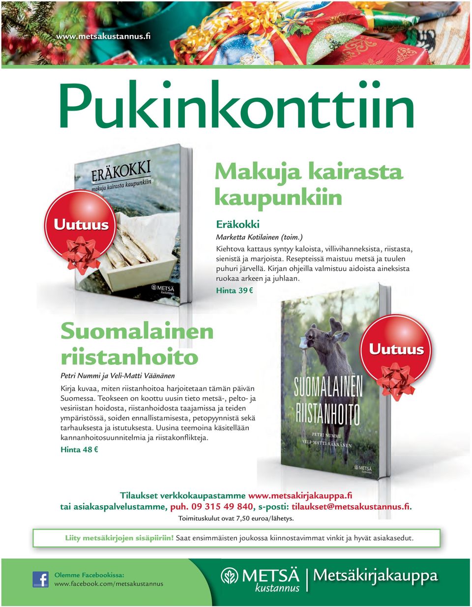 Hinta 39 Suomalainen riistanhoito Petri Nummi ja Veli-Matti Väänänen Kirja kuvaa, miten riistanhoitoa harjoitetaan tämän päivän Suomessa.