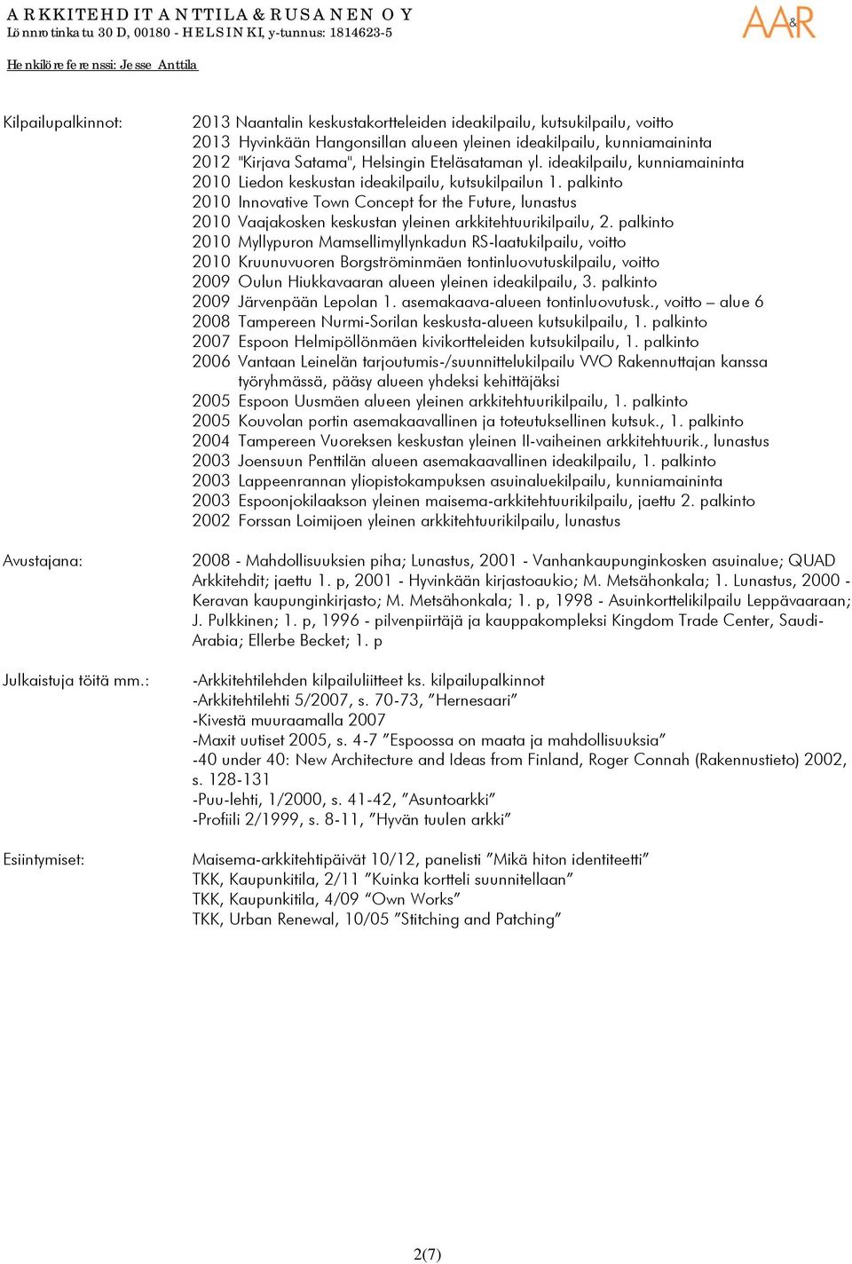 Eteläsataman yl. ideakilpailu, kunniamaininta 2010 Liedon keskustan ideakilpailu, kutsukilpailun 1.