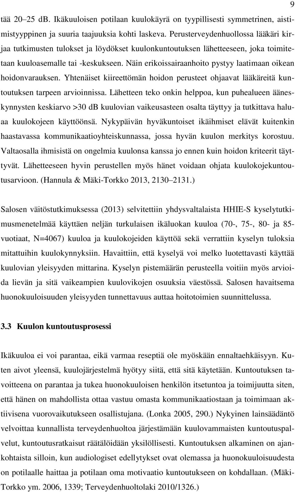 Näin erikoissairaanhoito pystyy laatimaan oikean hoidonvarauksen. Yhtenäiset kiireettömän hoidon perusteet ohjaavat lääkäreitä kuntoutuksen tarpeen arvioinnissa.