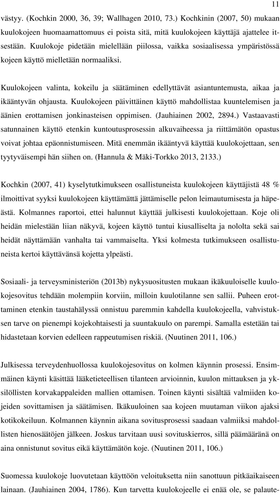 Kuulokojeen valinta, kokeilu ja säätäminen edellyttävät asiantuntemusta, aikaa ja ikääntyvän ohjausta.