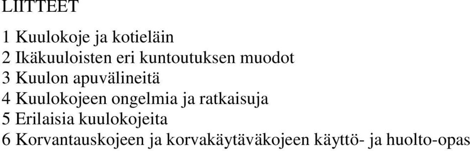 ongelmia ja ratkaisuja 5 Erilaisia kuulokojeita 6