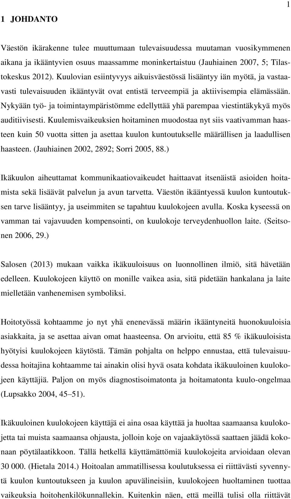 Nykyään työ- ja toimintaympäristömme edellyttää yhä parempaa viestintäkykyä myös auditiivisesti.
