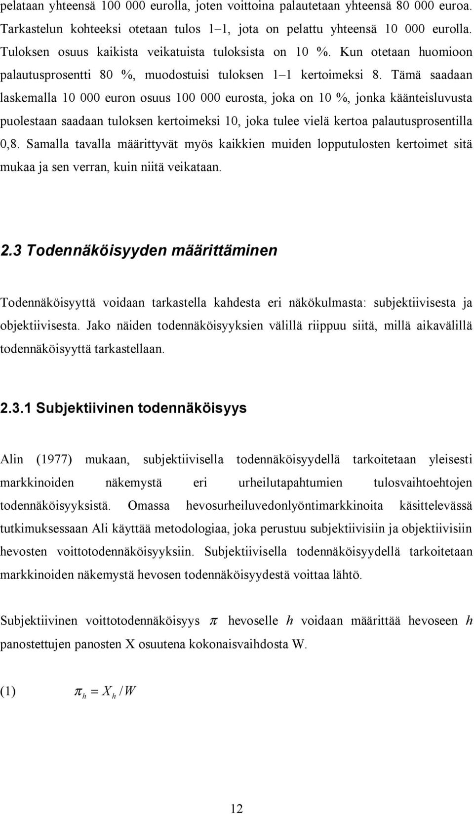 Tämä saadaan laskemalla 10 000 euron osuus 100 000 eurosta, joka on 10 %, jonka käänteisluvusta puolestaan saadaan tuloksen kertoimeksi 10, joka tulee vielä kertoa palautusprosentilla 0,8.