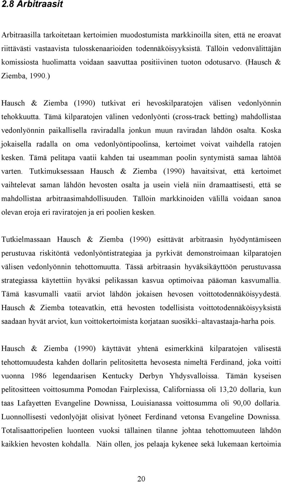 ) Hausch & Ziemba (1990) tutkivat eri hevoskilparatojen välisen vedonlyönnin tehokkuutta.